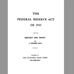 THE FEDERAL RESERVE ACT OF 1913