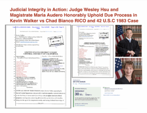 Judicial Integrity in Action: Judge Wesley Hsu and Magistrate Maria Audero Honorably Uphold Due Process in Kevin: Walker vs Chad Bianco RICO and 42 U.S.C. 1983 Case